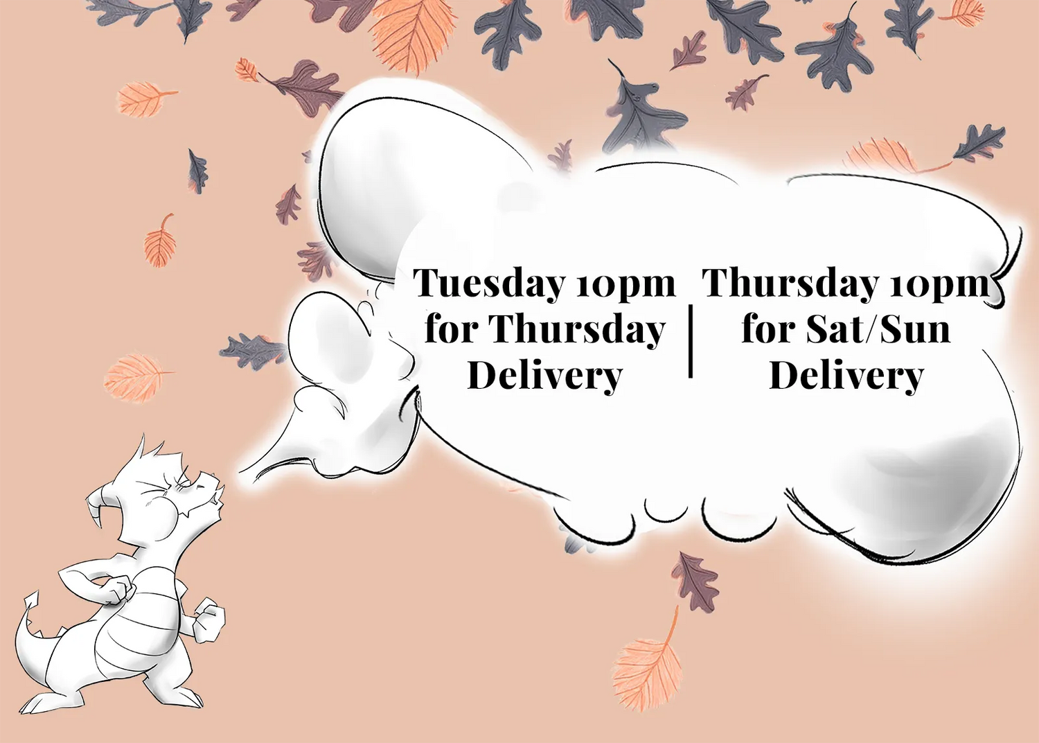 Hand drawing of Pen the dragon blowing smoke that displays the cut-off ours for ordering, on a white and terracotta colored background